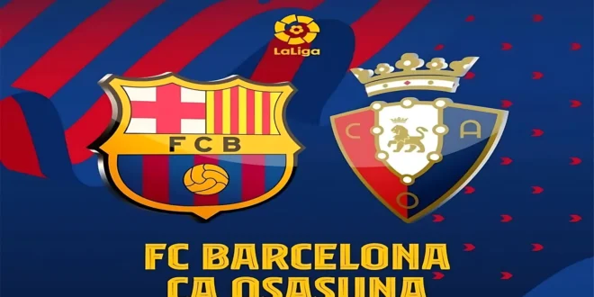 يلا شوت: مشاهدة مباراة برشلونة وأوساسونا بث مباشر اليوم في الدوري الإسباني | القنوات والتوقيت