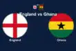 England vs Ghana LIVE: Kick-Off Time, TV Channel, Predicted Lineups and World Cup 2026 Updates